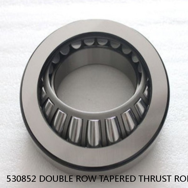 530852 DOUBLE ROW TAPERED THRUST ROLLER BEARINGS