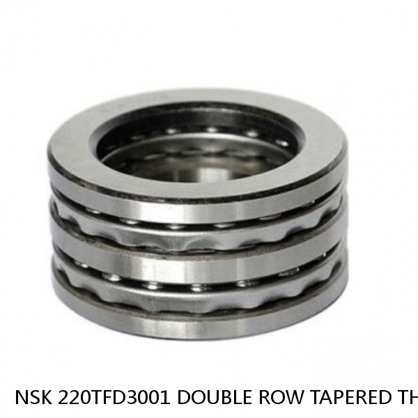 NSK 220TFD3001 DOUBLE ROW TAPERED THRUST ROLLER BEARINGS