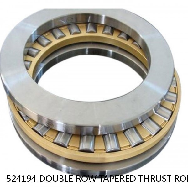 524194 DOUBLE ROW TAPERED THRUST ROLLER BEARINGS